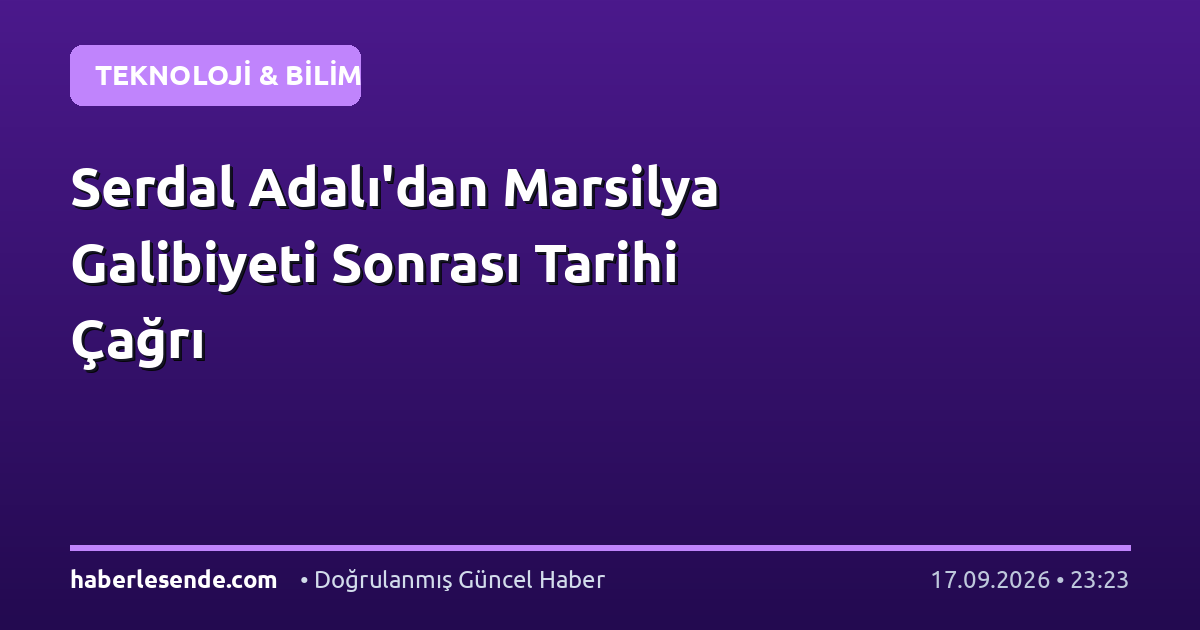 Serdal Adalı'dan Marsilya Galibiyeti Sonrası Tarihi Çağrı