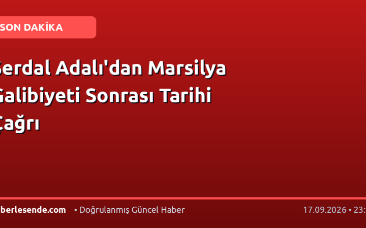 Serdal Adalı'dan Marsilya Galibiyeti Sonrası Tarihi Çağrı