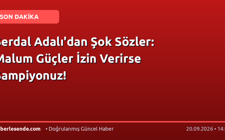 Serdal Adalı'dan Şok Sözler: Malum Güçler İzin Verirse Şampiyonuz!