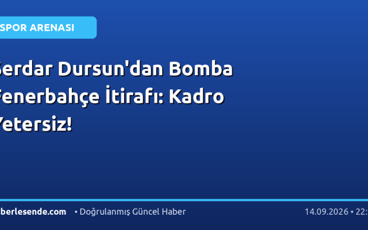 Serdar Dursun'dan Bomba Fenerbahçe İtirafı: Kadro Yetersiz!