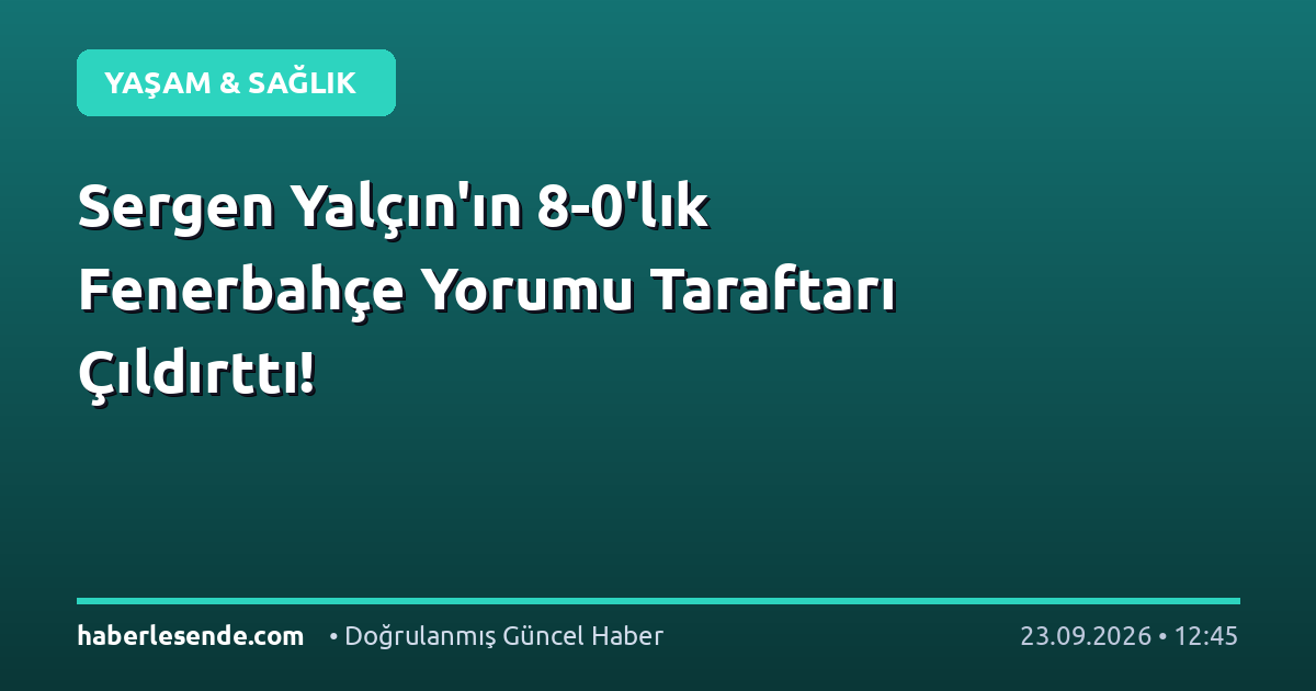 Sergen Yalçın'ın 8-0'lık Fenerbahçe Yorumu Taraftarı Çıldırttı!