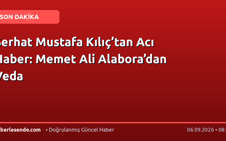 Serhat Mustafa Kılıç’tan Acı Haber: Memet Ali Alabora’dan Veda