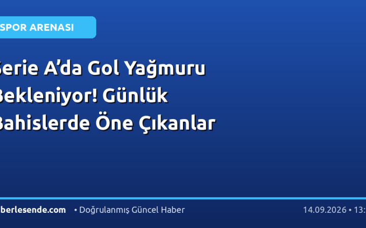Serie A’da Gol Yağmuru Bekleniyor! Günlük Bahislerde Öne Çıkanlar
