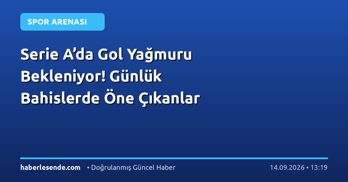 Serie A’da Gol Yağmuru Bekleniyor! Günlük Bahislerde Öne Çıkanlar