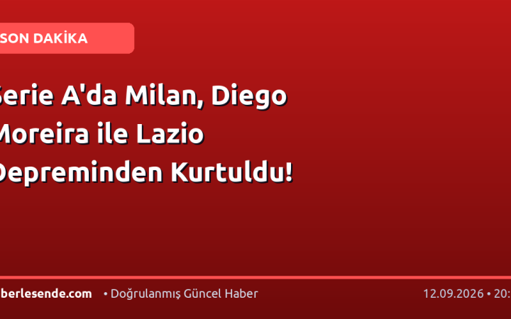 Serie A'da Milan, Diego Moreira ile Lazio Depreminden Kurtuldu!