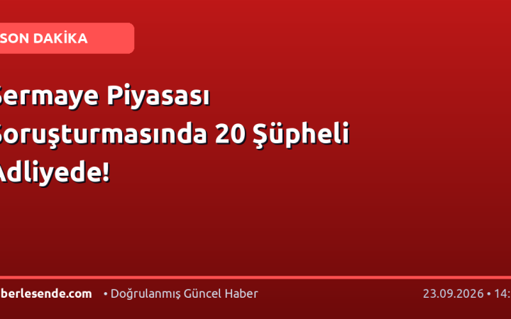 Sermaye Piyasası Soruşturmasında 20 Şüpheli Adliyede!