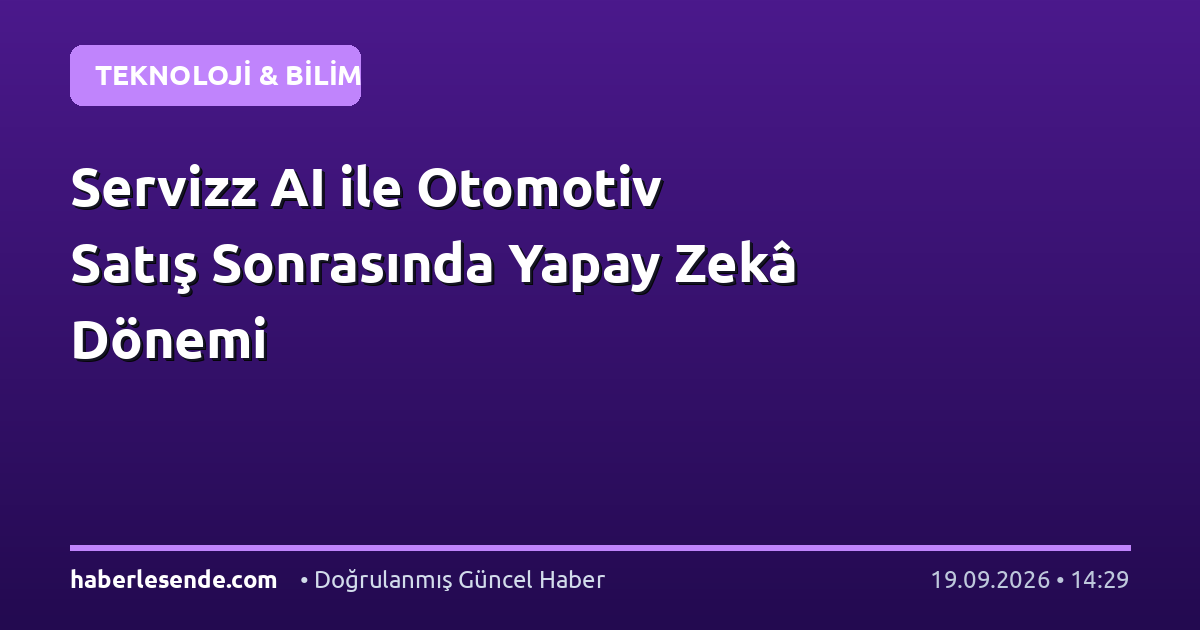 Servizz AI ile Otomotiv Satış Sonrasında Yapay Zekâ Dönemi