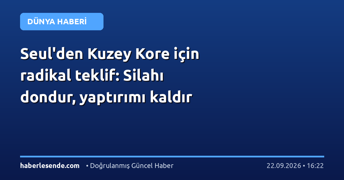 Seul'den Kuzey Kore için radikal teklif: Silahı dondur, yaptırımı kaldır