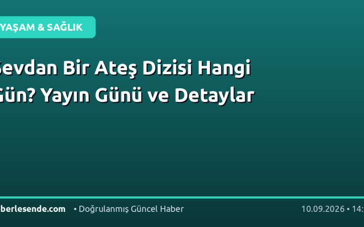 Sevdan Bir Ateş Dizisi Hangi Gün? Yayın Günü ve Detaylar