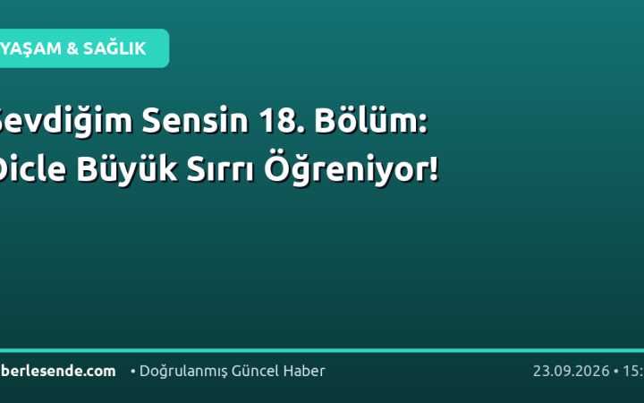 Sevdiğim Sensin 18. Bölüm: Dicle Büyük Sırrı Öğreniyor!