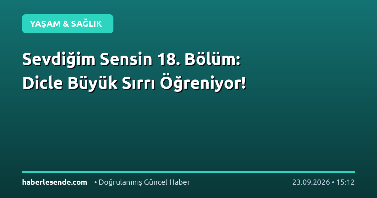Sevdiğim Sensin 18. Bölüm: Dicle Büyük Sırrı Öğreniyor!