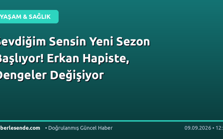 Sevdiğim Sensin Yeni Sezon Başlıyor! Erkan Hapiste, Dengeler Değişiyor
