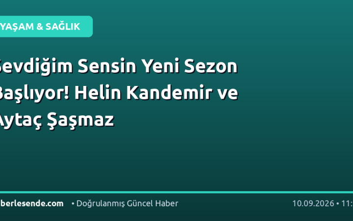 Sevdiğim Sensin Yeni Sezon Başlıyor! Helin Kandemir ve Aytaç Şaşmaz