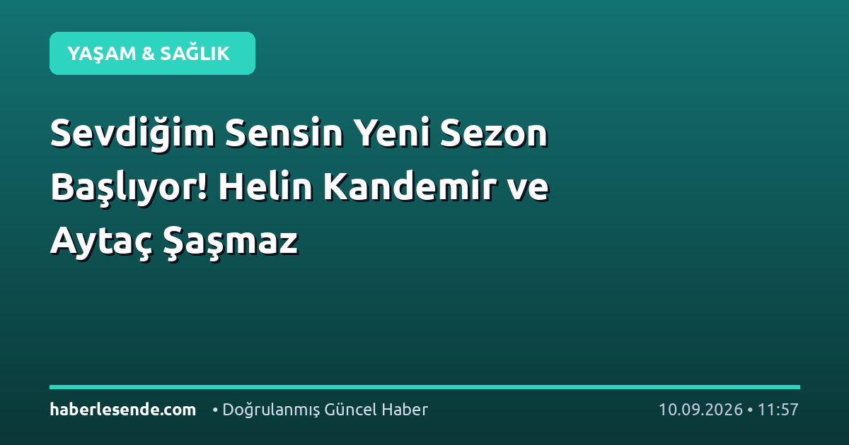 Sevdiğim Sensin Yeni Sezon Başlıyor! Helin Kandemir ve Aytaç Şaşmaz