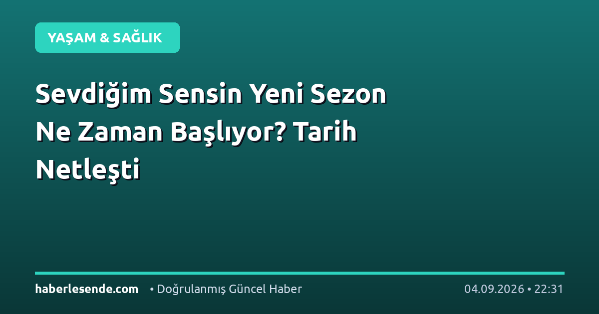 Sevdiğim Sensin Yeni Sezon Ne Zaman Başlıyor? Tarih Netleşti