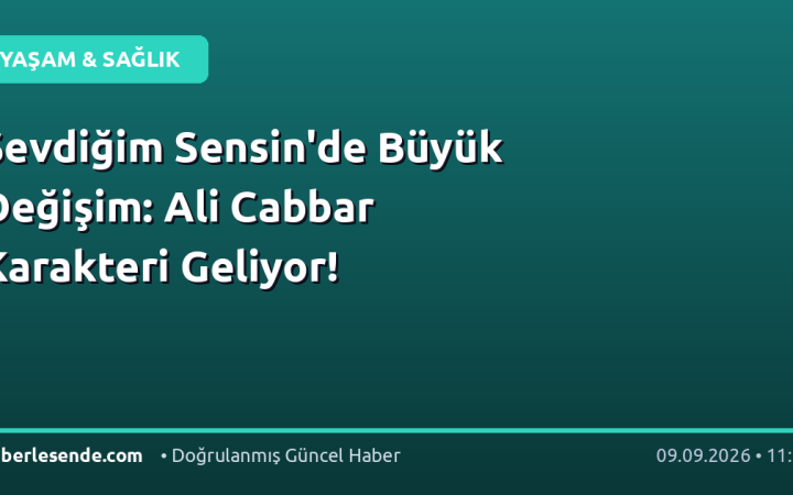 Sevdiğim Sensin'de Büyük Değişim: Ali Cabbar Karakteri Geliyor!