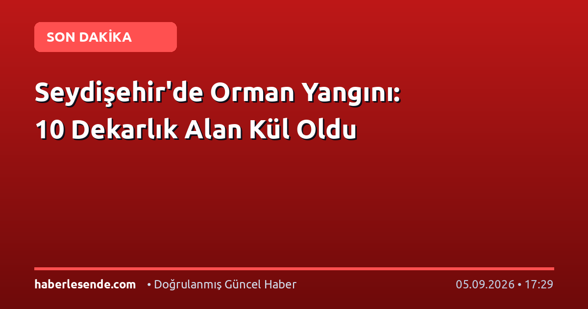 Seydişehir'de Orman Yangını: 10 Dekarlık Alan Kül Oldu