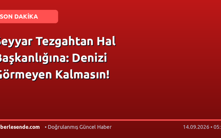 Seyyar Tezgahtan Hal Başkanlığına: Denizi Görmeyen Kalmasın!