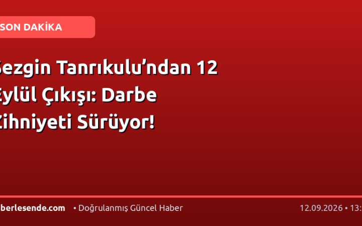 Sezgin Tanrıkulu’ndan 12 Eylül Çıkışı: Darbe Zihniyeti Sürüyor!