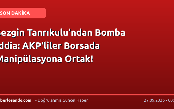 Sezgin Tanrıkulu'ndan Bomba İddia: AKP'liler Borsada Manipülasyona Ortak!