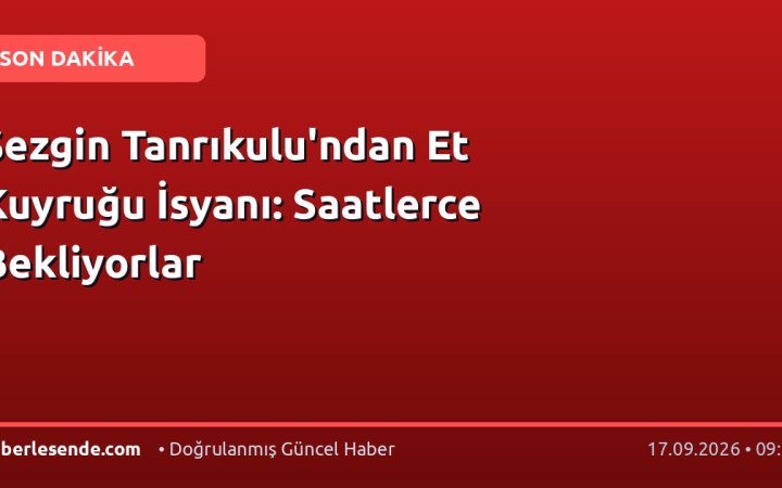 Sezgin Tanrıkulu'ndan Et Kuyruğu İsyanı: Saatlerce Bekliyorlar
