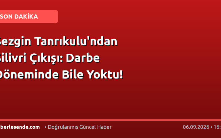 Sezgin Tanrıkulu'ndan Silivri Çıkışı: Darbe Döneminde Bile Yoktu!