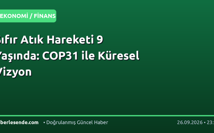Sıfır Atık Hareketi 9 Yaşında: COP31 ile Küresel Vizyon