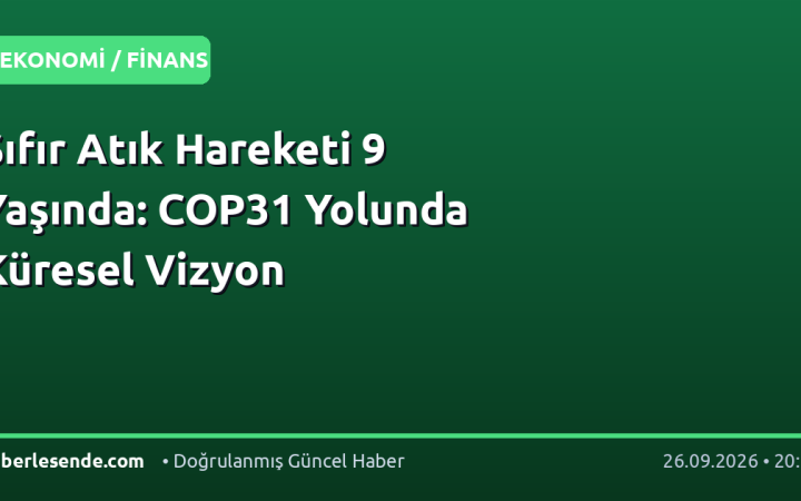 Sıfır Atık Hareketi 9 Yaşında: COP31 Yolunda Küresel Vizyon