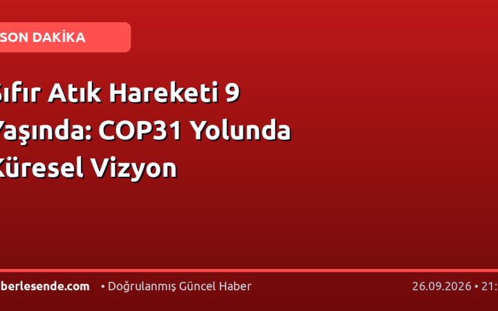 Sıfır Atık Hareketi 9 Yaşında: COP31 Yolunda Küresel Vizyon