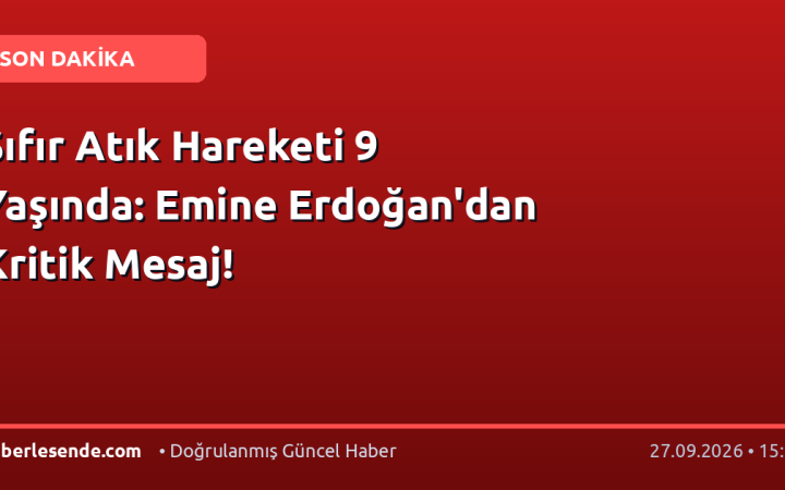 Sıfır Atık Hareketi 9 Yaşında: Emine Erdoğan'dan Kritik Mesaj!