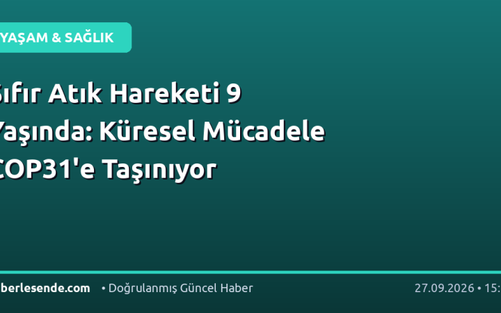 Sıfır Atık Hareketi 9 Yaşında: Küresel Mücadele COP31'e Taşınıyor