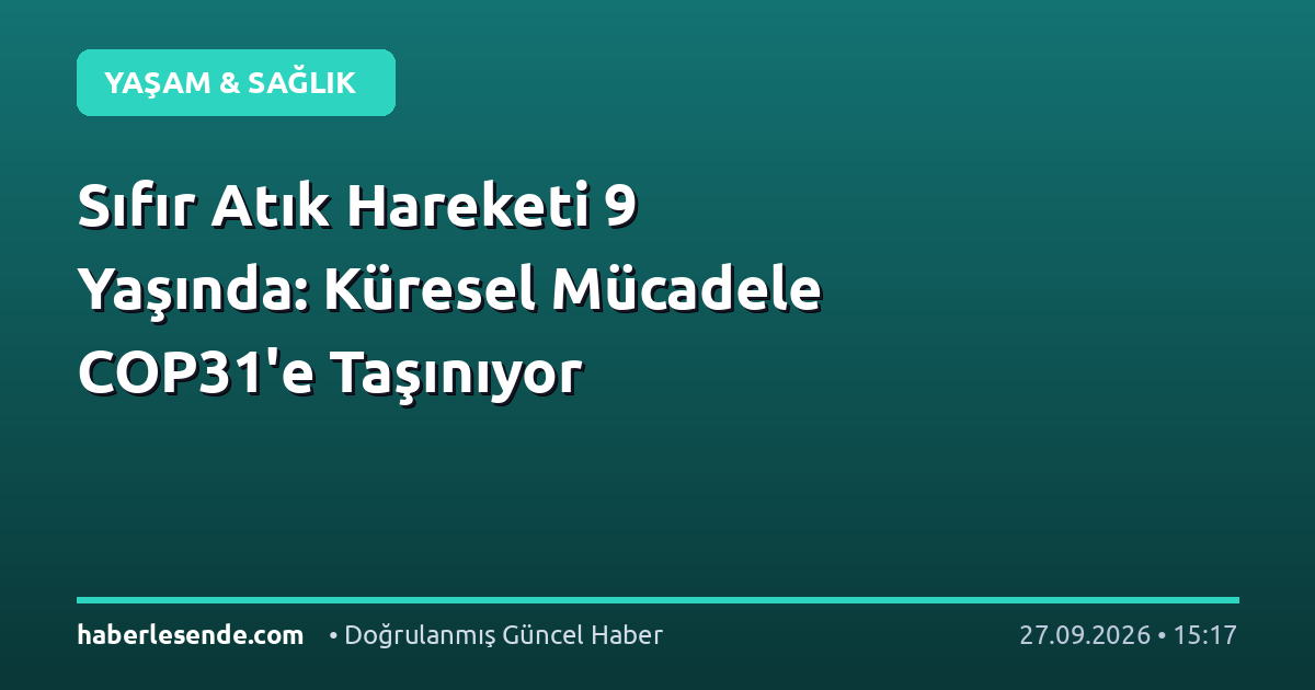 Sıfır Atık Hareketi 9 Yaşında: Küresel Mücadele COP31'e Taşınıyor
