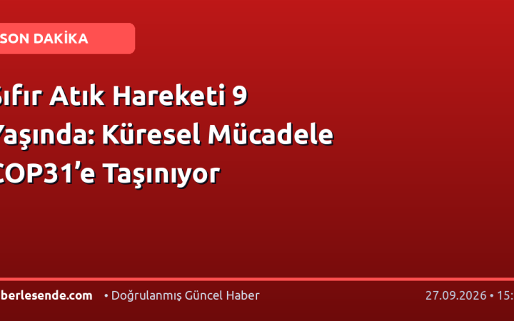 Sıfır Atık Hareketi 9 Yaşında: Küresel Mücadele COP31’e Taşınıyor