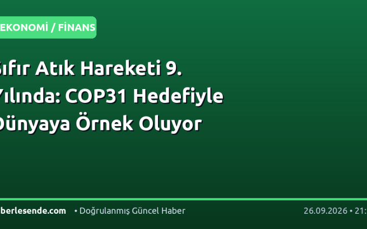 Sıfır Atık Hareketi 9. Yılında: COP31 Hedefiyle Dünyaya Örnek Oluyor