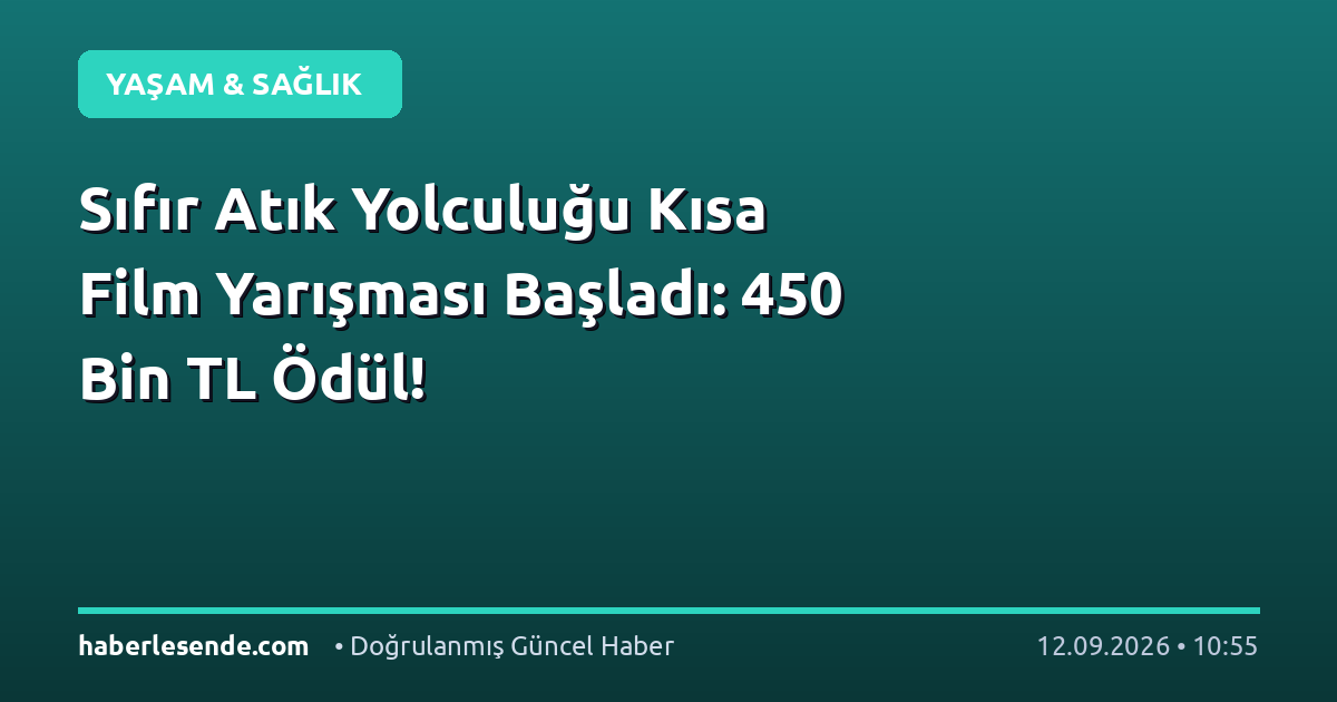Sıfır Atık Yolculuğu Kısa Film Yarışması Başladı: 450 Bin TL Ödül!