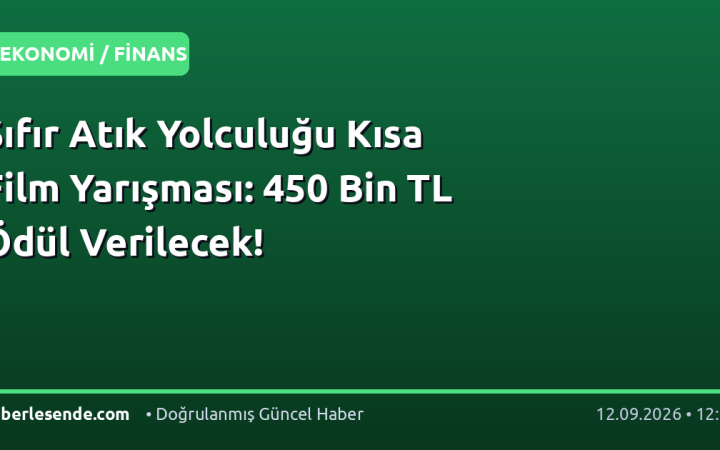 Sıfır Atık Yolculuğu Kısa Film Yarışması: 450 Bin TL Ödül Verilecek!