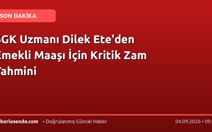SGK Uzmanı Dilek Ete'den Emekli Maaşı İçin Kritik Zam Tahmini