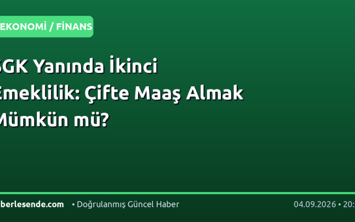 SGK Yanında İkinci Emeklilik: Çifte Maaş Almak Mümkün mü?