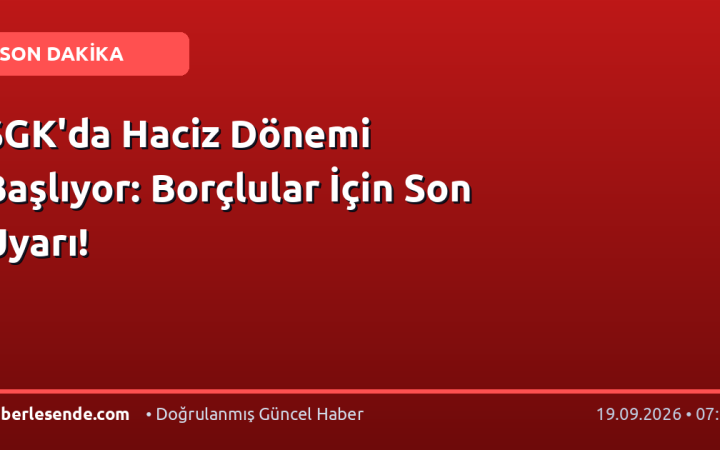 SGK'da Haciz Dönemi Başlıyor: Borçlular İçin Son Uyarı!