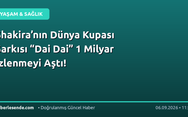 Shakira’nın Dünya Kupası Şarkısı “Dai Dai” 1 Milyar İzlenmeyi Aştı!