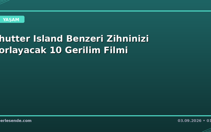Shutter Island Benzeri Zihninizi Zorlayacak 10 Gerilim Filmi