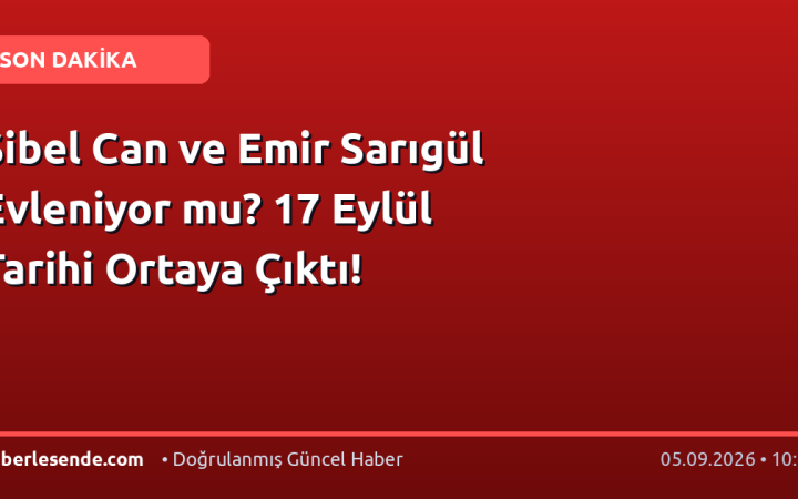 Sibel Can ve Emir Sarıgül Evleniyor mu? 17 Eylül Tarihi Ortaya Çıktı!