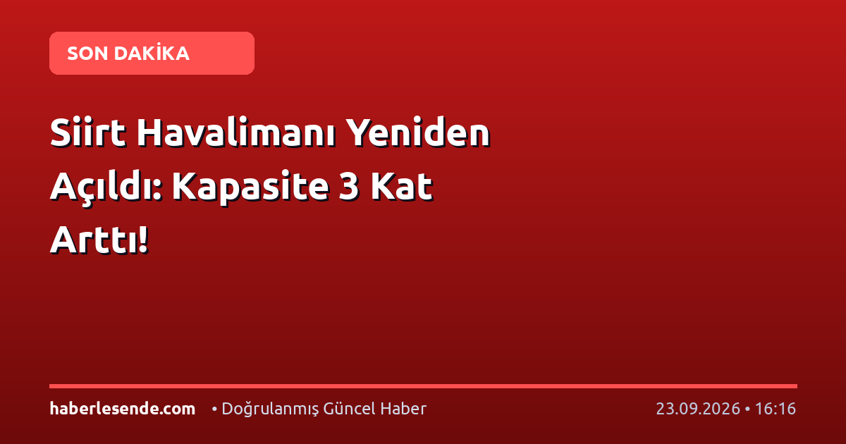 Siirt Havalimanı Yeniden Açıldı: Kapasite 3 Kat Arttı!