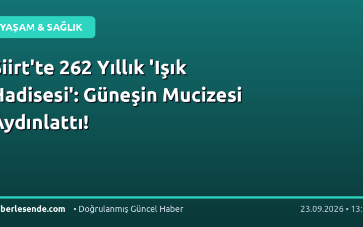 Siirt'te 262 Yıllık 'Işık Hadisesi': Güneşin Mucizesi Aydınlattı!