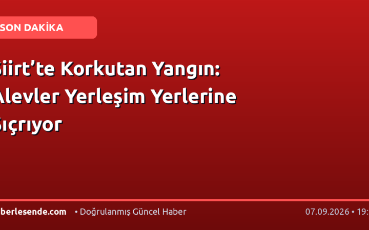 Siirt’te Korkutan Yangın: Alevler Yerleşim Yerlerine Sıçrıyor