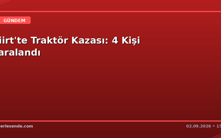Siirt'te Traktör Kazası: 4 Kişi Yaralandı