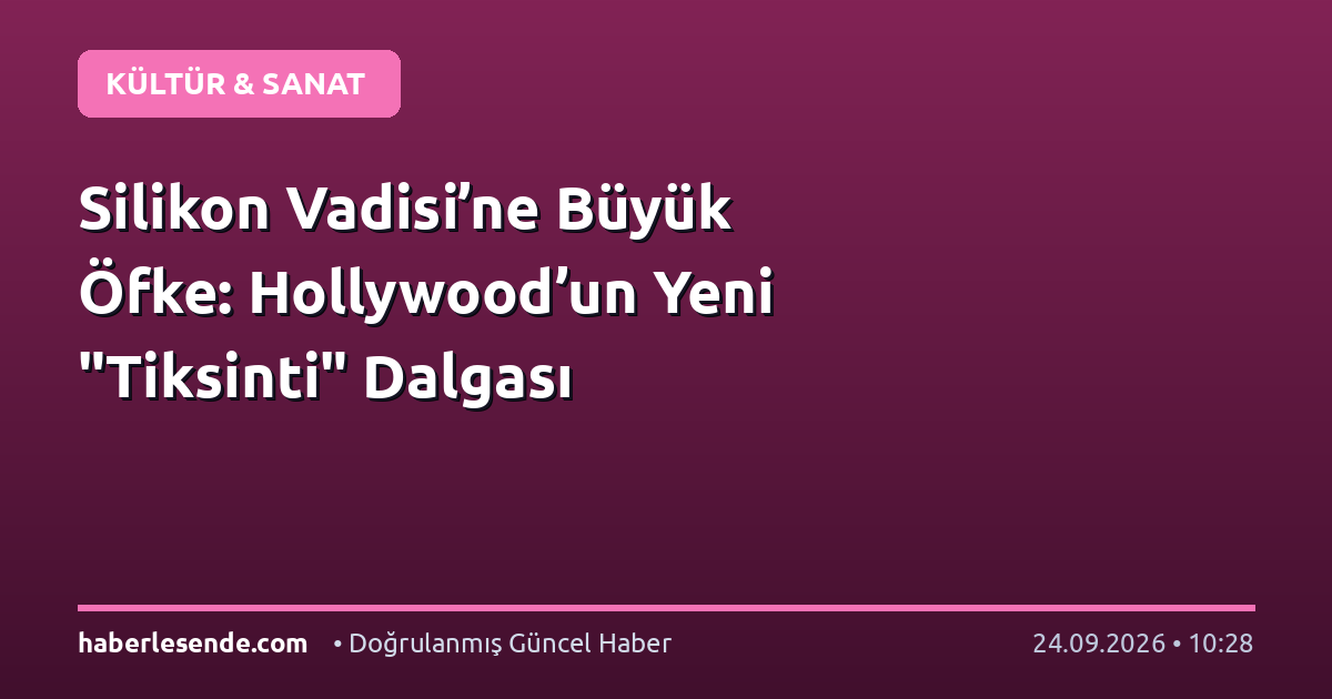 Silikon Vadisi’ne Büyük Öfke: Hollywood’un Yeni "Tiksinti" Dalgası