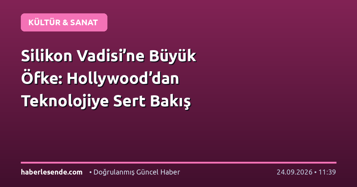 Silikon Vadisi’ne Büyük Öfke: Hollywood’dan Teknolojiye Sert Bakış