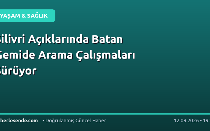 Silivri Açıklarında Batan Gemide Arama Çalışmaları Sürüyor