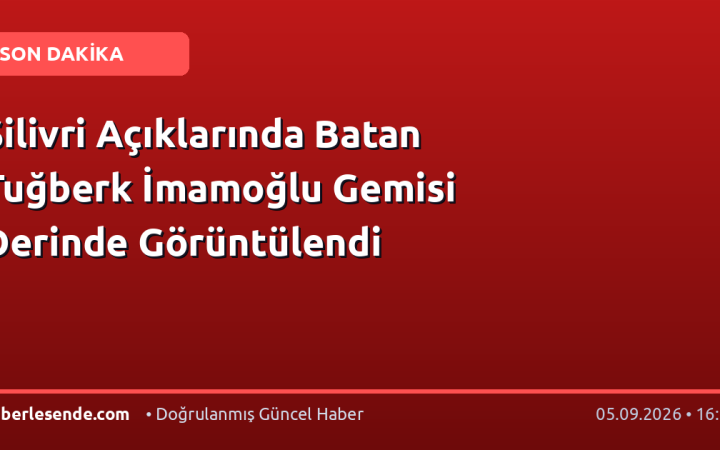 Silivri Açıklarında Batan Tuğberk İmamoğlu Gemisi Derinde Görüntülendi